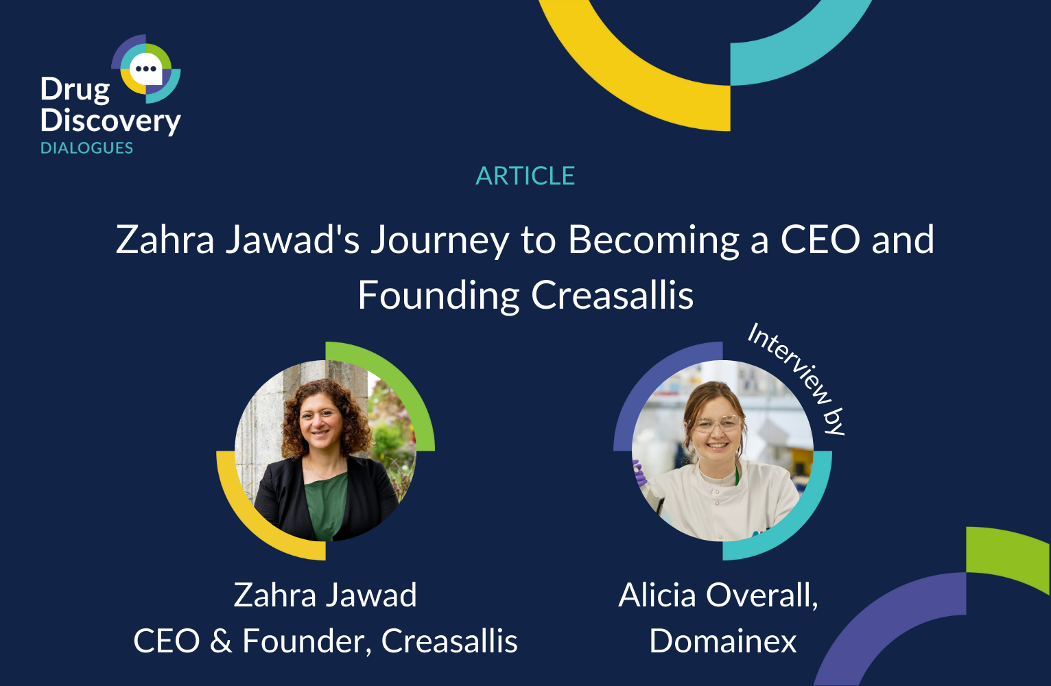 Text reads: Drug Discovery Dialogues. Article. Zahra Jawad's Journey to Becoming a CEO and Founding Creasallis. interviewed by Alicia Overall, Domainex